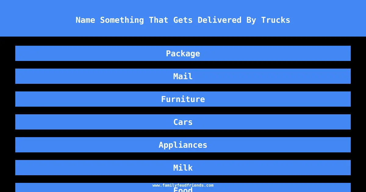 Name Something That Gets Delivered By Trucks answer