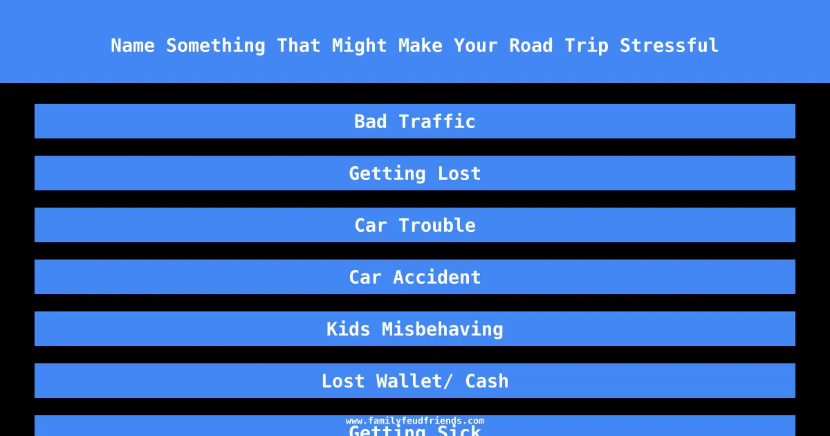 Name Something That Might Make Your Road Trip Stressful answer
