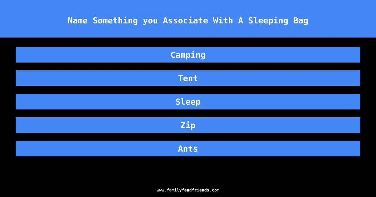 Name Something you Associate With A Sleeping Bag answer