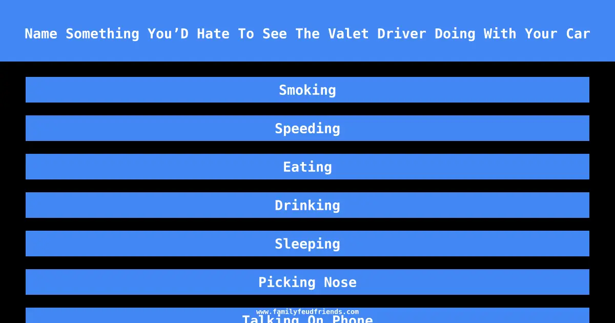 Name Something You’D Hate To See The Valet Driver Doing With Your Car answer