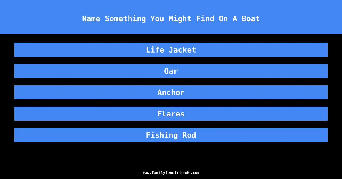 Name Something You Might Find On A Boat answer