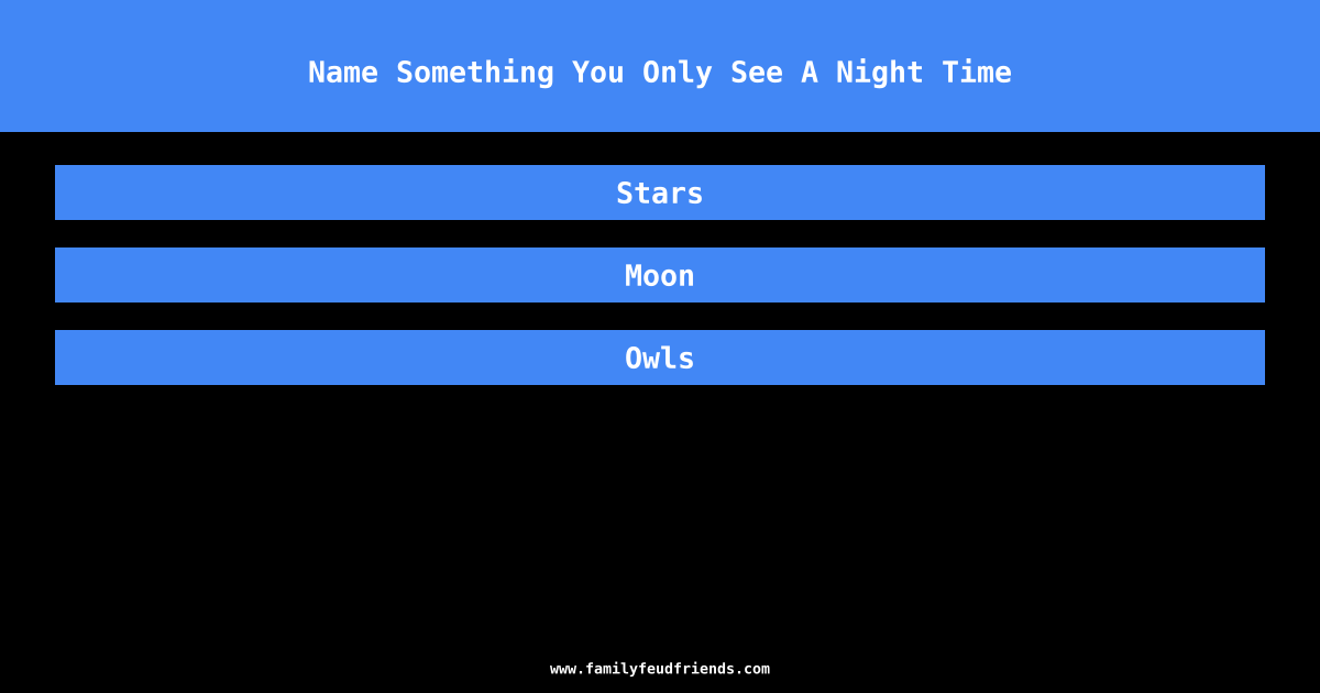 Name Something You Only See A Night Time answer