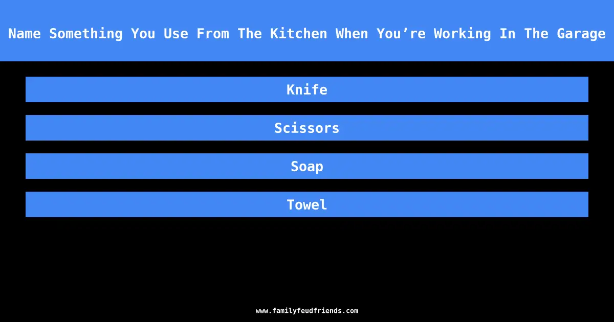 Name Something You Use From The Kitchen When You’re Working In The Garage answer