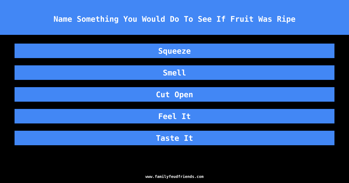 Name Something You Would Do To See If Fruit Was Ripe answer
