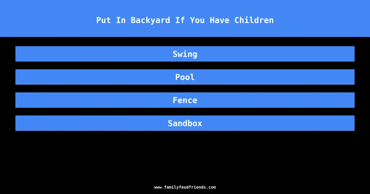 Put In Backyard If You Have Children answer