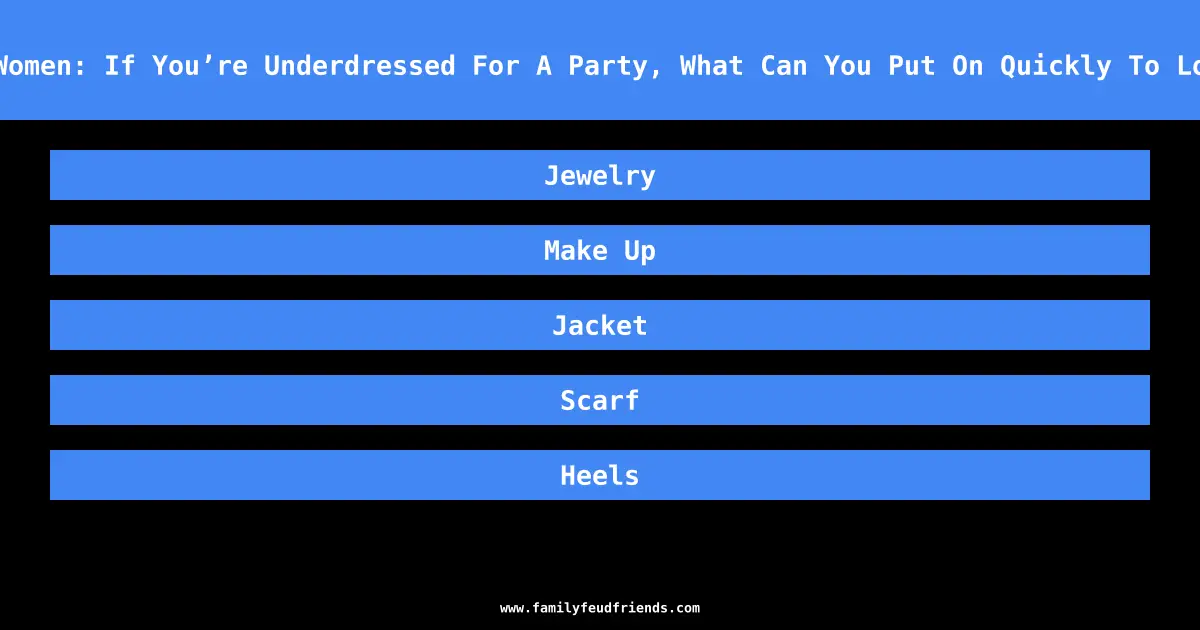 We Asked 100 Women: If You’re Underdressed For A Party, What Can You Put On Quickly To Look Dressed Up answer