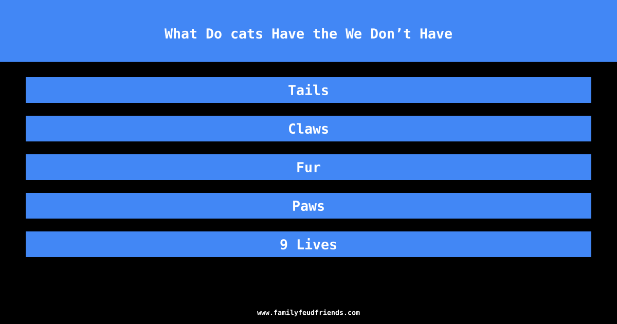 What Do cats Have the We Don’t Have answer