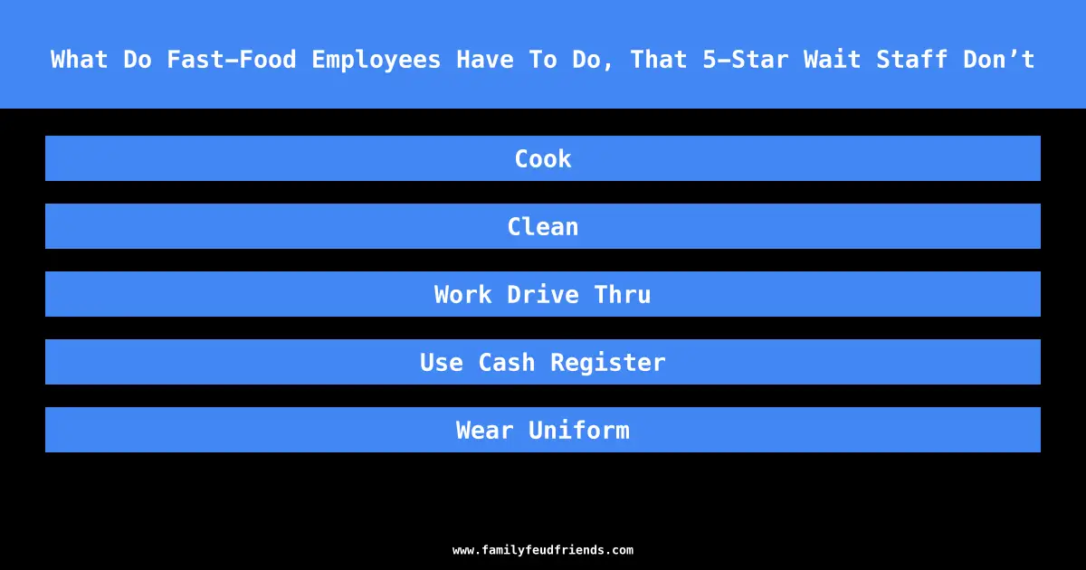 What Do Fast-Food Employees Have To Do, That 5-Star Wait Staff Don’t answer