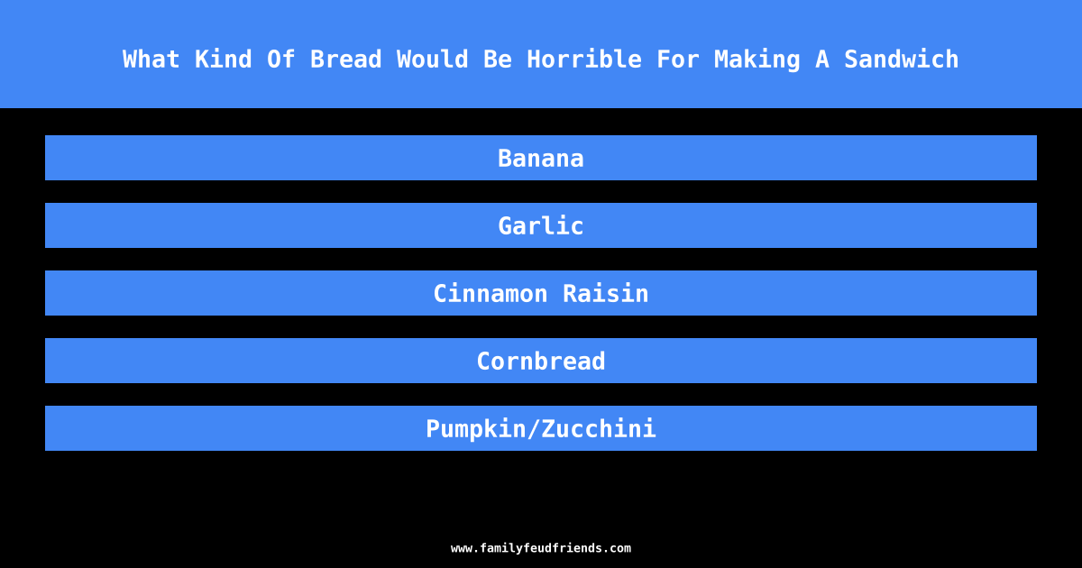 What Kind Of Bread Would Be Horrible For Making A Sandwich answer