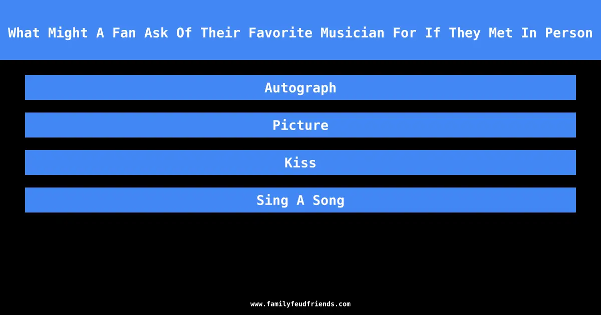 What Might A Fan Ask Of Their Favorite Musician For If They Met In Person answer