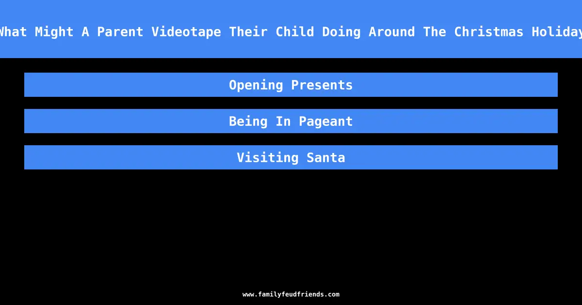 What Might A Parent Videotape Their Child Doing Around The Christmas Holiday answer