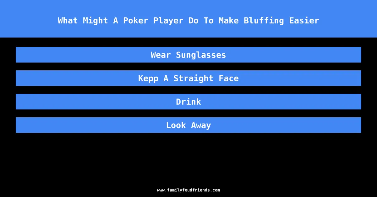What Might A Poker Player Do To Make Bluffing Easier answer