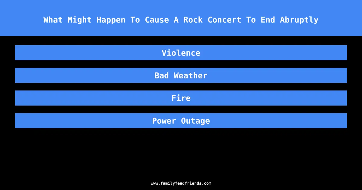 What Might Happen To Cause A Rock Concert To End Abruptly answer