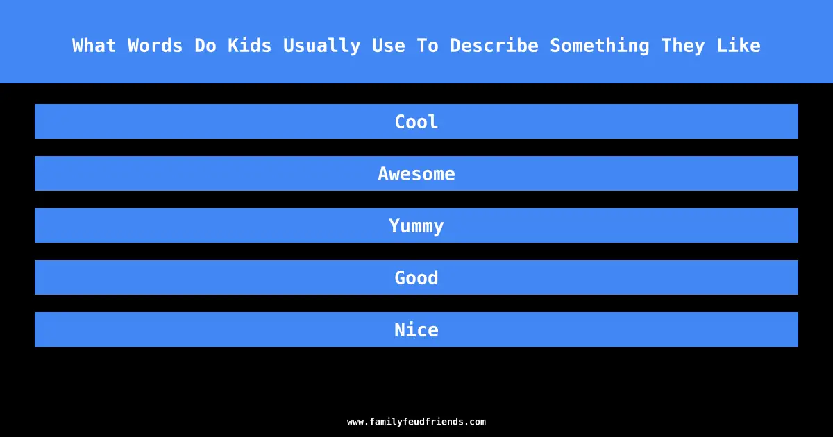 What Words Do Kids Usually Use To Describe Something They Like answer