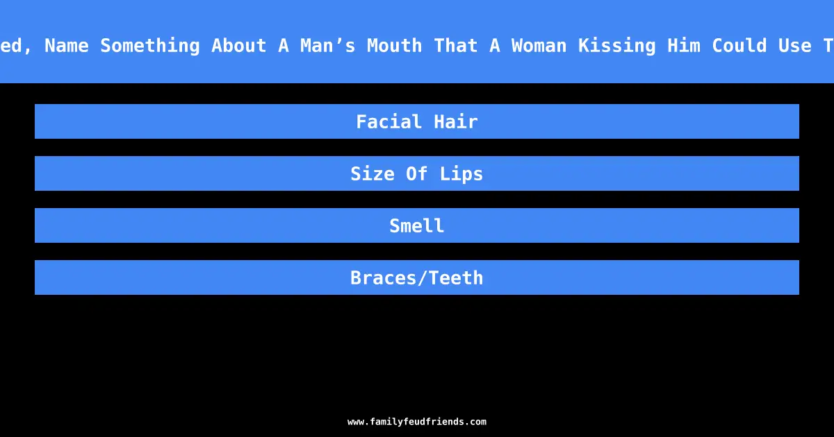 With Eyes Closed, Name Something About A Man’s Mouth That A Woman Kissing Him Could Use To Identify Him answer